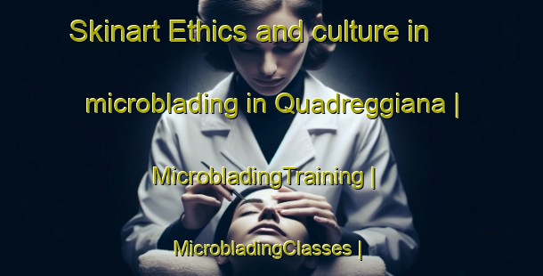 Skinart Ethics and culture in microblading in Quadreggiana | MicrobladingTraining | MicrobladingClasses | SkinartTraining-Italy
